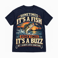 Sometimes It's A Fish Other Times It's A Buzz Fishing T-Shirt