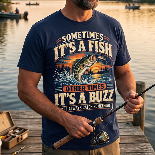 Sometimes It's A Fish Other Times It's A Buzz Fishing T-Shirt