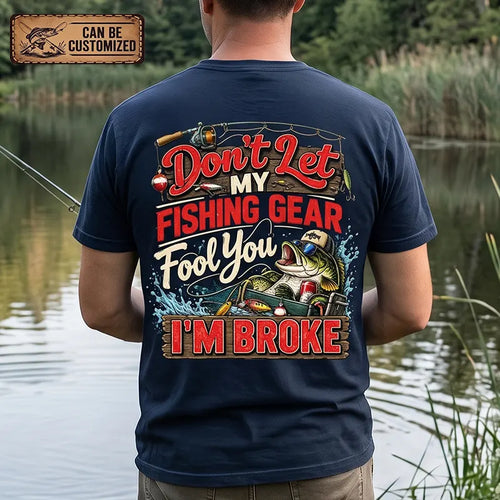 Don't Let My Fishing Gear Fool You I'm Broke Fishing T-Shirt
