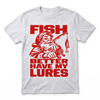 Fish Better Have My Lures Santa Fishing Christmas T-Shirt