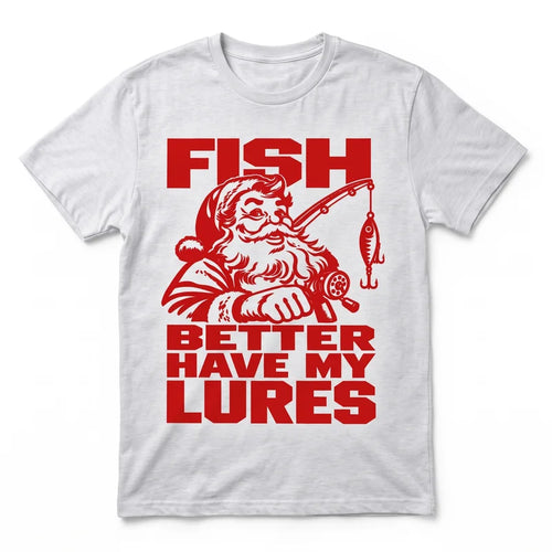 Fish Better Have My Lures Santa Fishing Christmas T-Shirt
