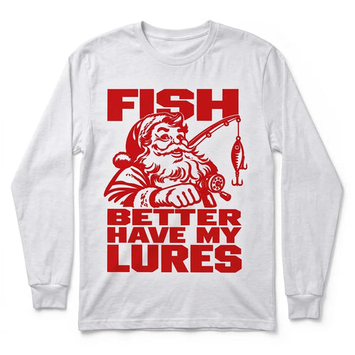 Fish Better Have My Lures Santa Fishing Christmas Long Sleeve Shirt