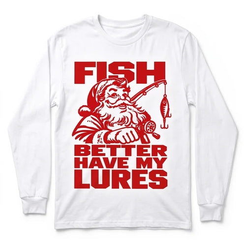 Fish Better Have My Lures Santa Fishing Christmas Long Sleeve Shirt