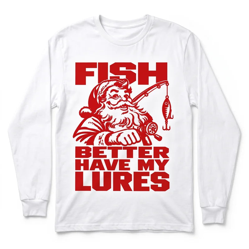 Fish Better Have My Lures Santa Fishing Christmas Long Sleeve Shirt