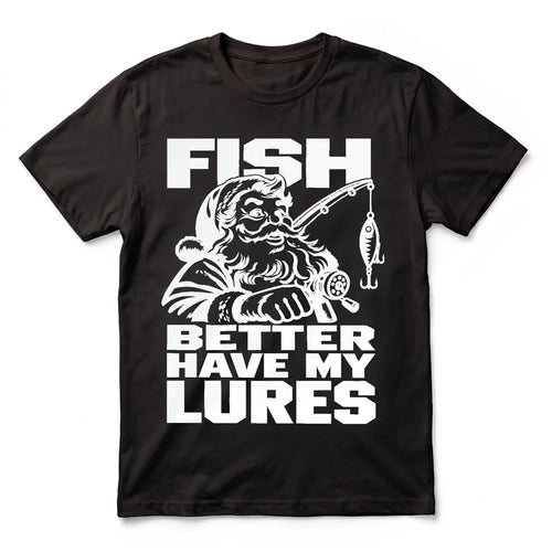 Fish Better Have My Lures Santa Fishing Christmas T-Shirt