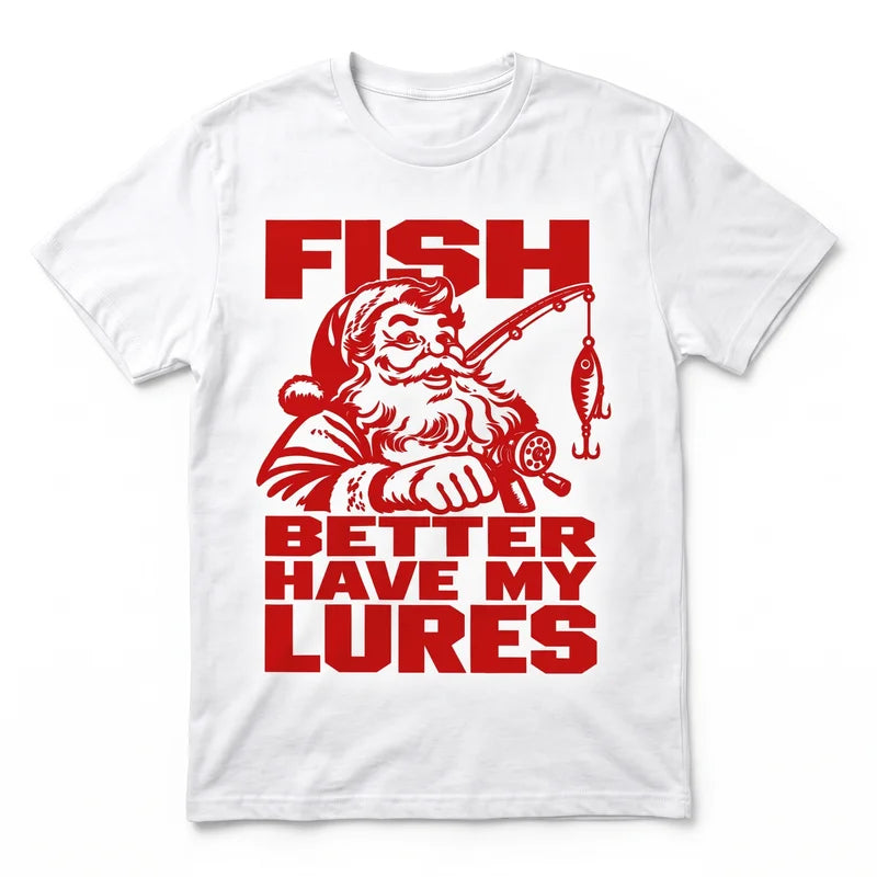 Fish Better Have My Lures Santa Fishing Christmas T-Shirt