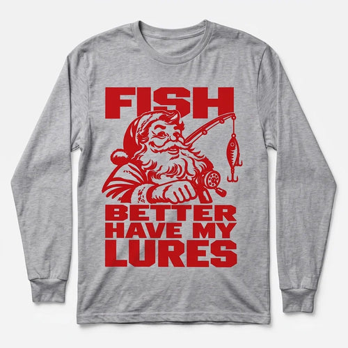 Fish Better Have My Lures Santa Fishing Christmas Long Sleeve Shirt