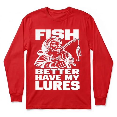 Fish Better Have My Lures Santa Fishing Christmas Long Sleeve Shirt