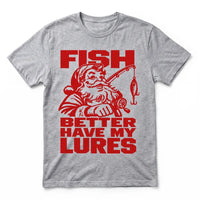 Fish Better Have My Lures Santa Fishing Christmas T-Shirt