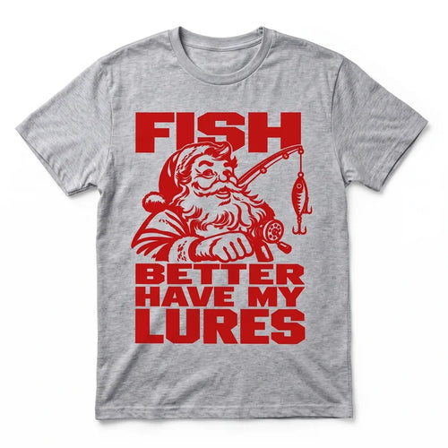 Fish Better Have My Lures Santa Fishing Christmas T-Shirt