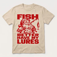 Fish Better Have My Lures Santa Fishing Christmas T-Shirt