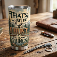 I Hunt and I Know Things Hunting Deer 20oz Tumbler