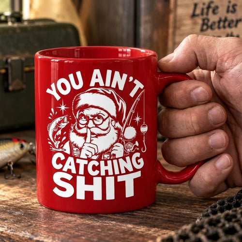 Funny Christmas Fishing Santa You Ain’t Catching Shit Ceramic Mug