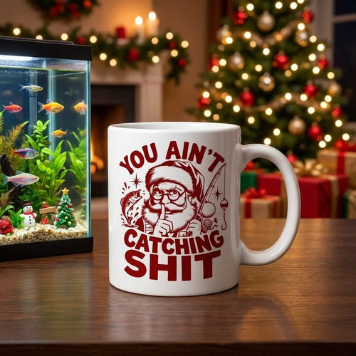 Funny Christmas Fishing Santa You Ain’t Catching Shit Ceramic Mug