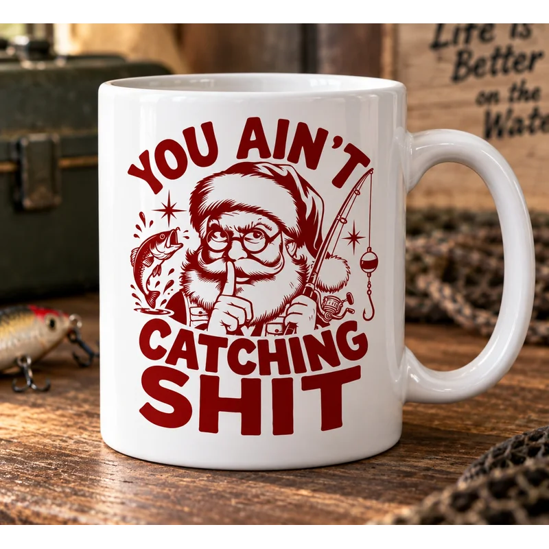 Funny Christmas Fishing Santa You Ain’t Catching Shit Ceramic Mug