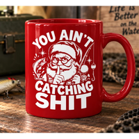 Funny Christmas Fishing Santa You Ain’t Catching Shit Ceramic Mug