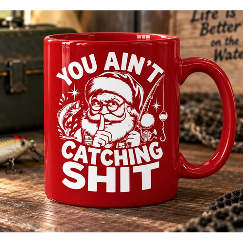 Funny Christmas Fishing Santa You Ain’t Catching Shit Ceramic Mug