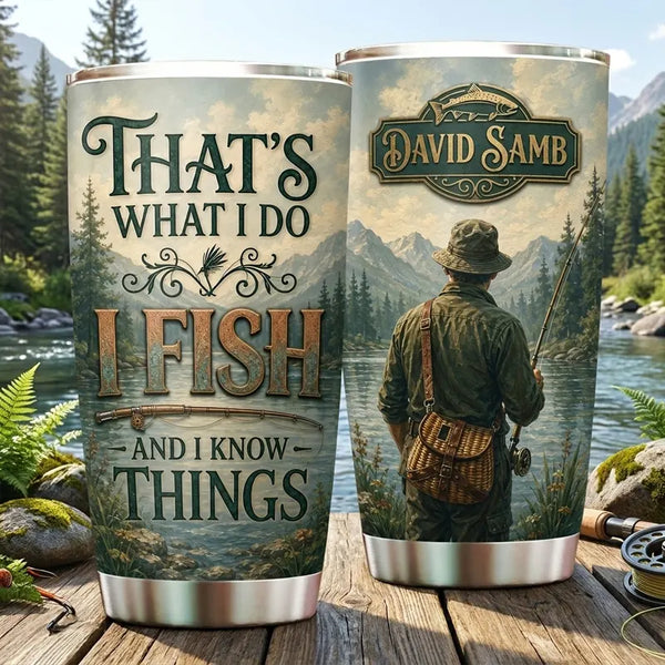 That's What I Do I Fish And I Know Things Fishing Tumbler