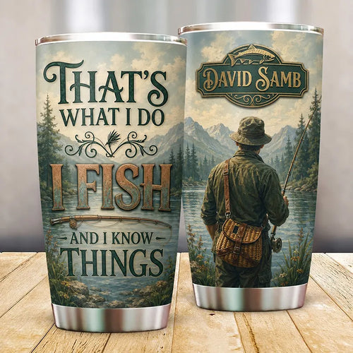 That's What I Do I Fish And I Know Things Fishing Tumbler