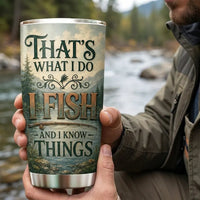 That's What I Do I Fish And I Know Things Fishing Tumbler