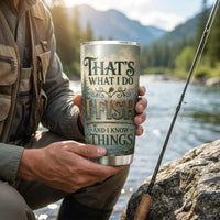 That's What I Do I Fish And I Know Things Fishing Tumbler