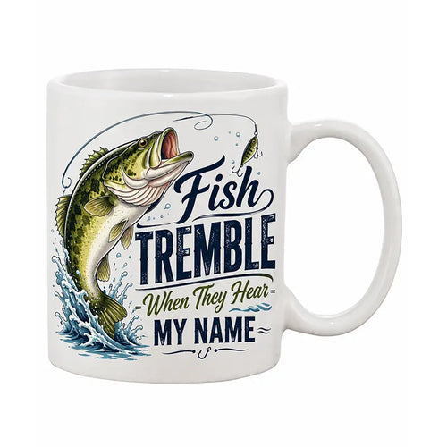 Fish Tremble When They Hear My Name Fishing Mug