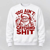 You Ain't Catching Shit Funny Santa Fishing Christmas Sweater