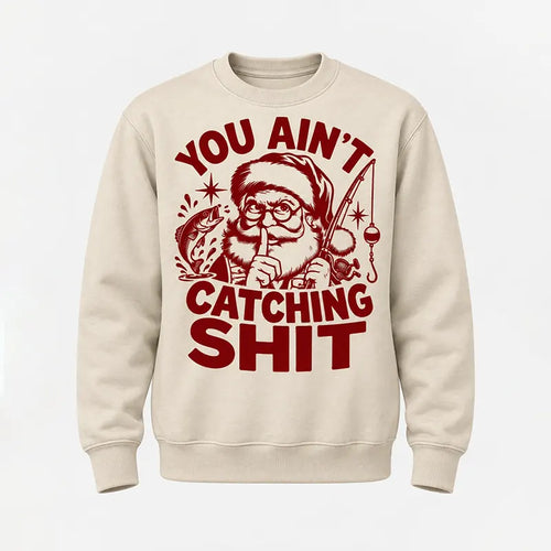 You Ain't Catching Shit Funny Santa Fishing Christmas Sweater