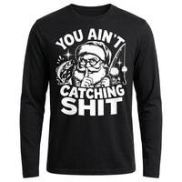 You Ain't Catching Shit Funny Santa Fishing Christmas Long Sleeve Shirt