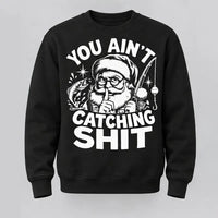 You Ain't Catching Shit Funny Santa Fishing Christmas Sweater