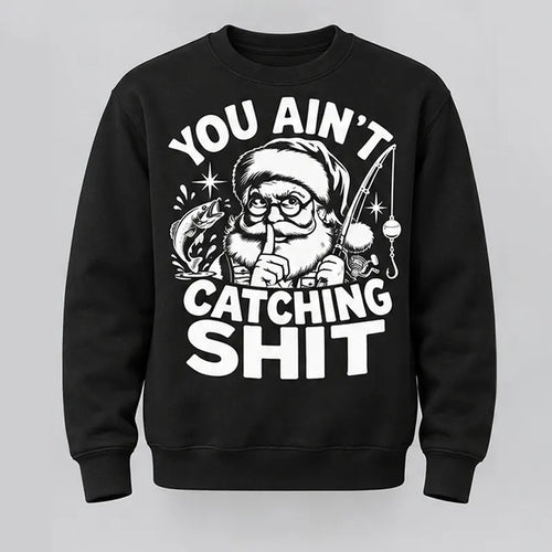 You Ain't Catching Shit Funny Santa Fishing Christmas Sweater