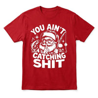 You Ain't Catching Shit Funny Santa Fishing Christmas T-Shirt