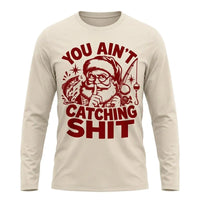 You Ain't Catching Shit Funny Santa Fishing Christmas Long Sleeve Shirt