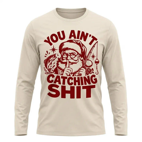 You Ain't Catching Shit Funny Santa Fishing Christmas Long Sleeve Shirt