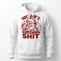 You Ain't Catching Shit Funny Santa Fishing Christmas Hoodie