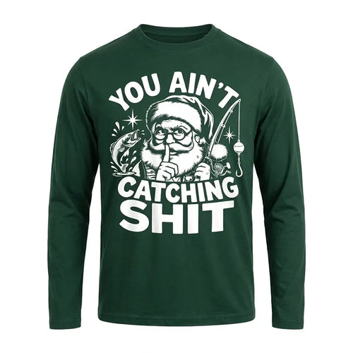 You Ain't Catching Shit Funny Santa Fishing Christmas Long Sleeve Shirt