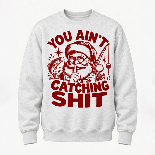 You Ain't Catching Shit Funny Santa Fishing Christmas Sweater