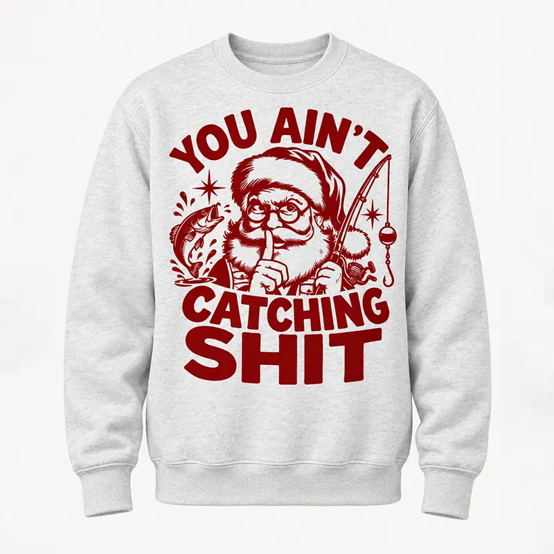 You Ain't Catching Shit Funny Santa Fishing Christmas Sweater
