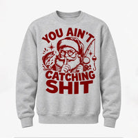 You Ain't Catching Shit Funny Santa Fishing Christmas Sweater