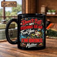 Don't Let My Fishing Gear Fool You I'm Broke Fishing Ceramic Mug