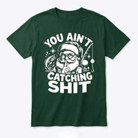 You Ain't Catching Shit Funny Santa Fishing Christmas T-Shirt