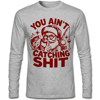 You Ain't Catching Shit Funny Santa Fishing Christmas Long Sleeve Shirt