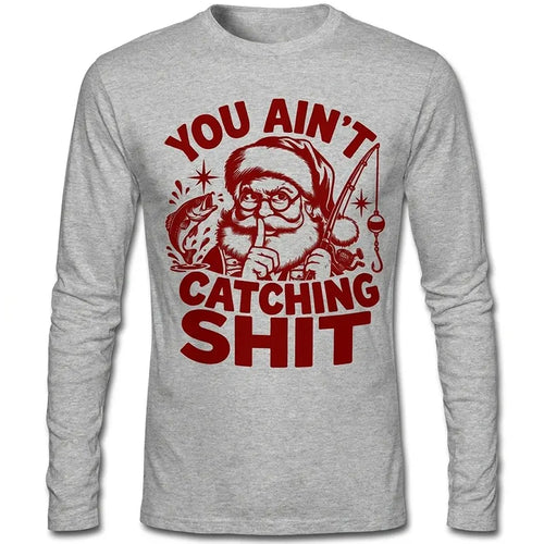 You Ain't Catching Shit Funny Santa Fishing Christmas Long Sleeve Shirt