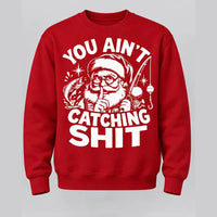 You Ain't Catching Shit Funny Santa Fishing Christmas Sweater