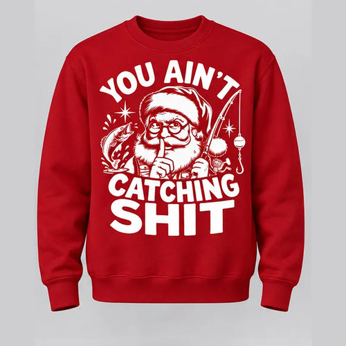 You Ain't Catching Shit Funny Santa Fishing Christmas Sweater