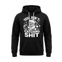 You Ain't Catching Shit Funny Santa Fishing Christmas Hoodie