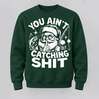 You Ain't Catching Shit Funny Santa Fishing Christmas Sweater