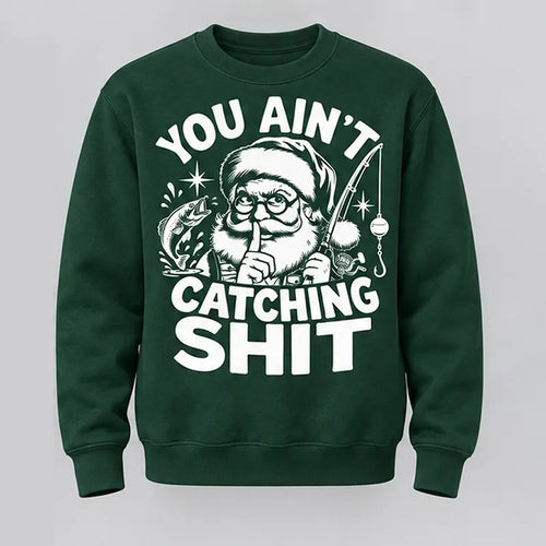 You Ain't Catching Shit Funny Santa Fishing Christmas Sweater