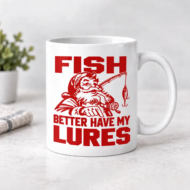 Funny Fish Better Have My Lures Christmas Fishing Ceramic Mug
