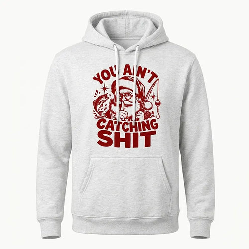 You Ain't Catching Shit Funny Santa Fishing Christmas Hoodie